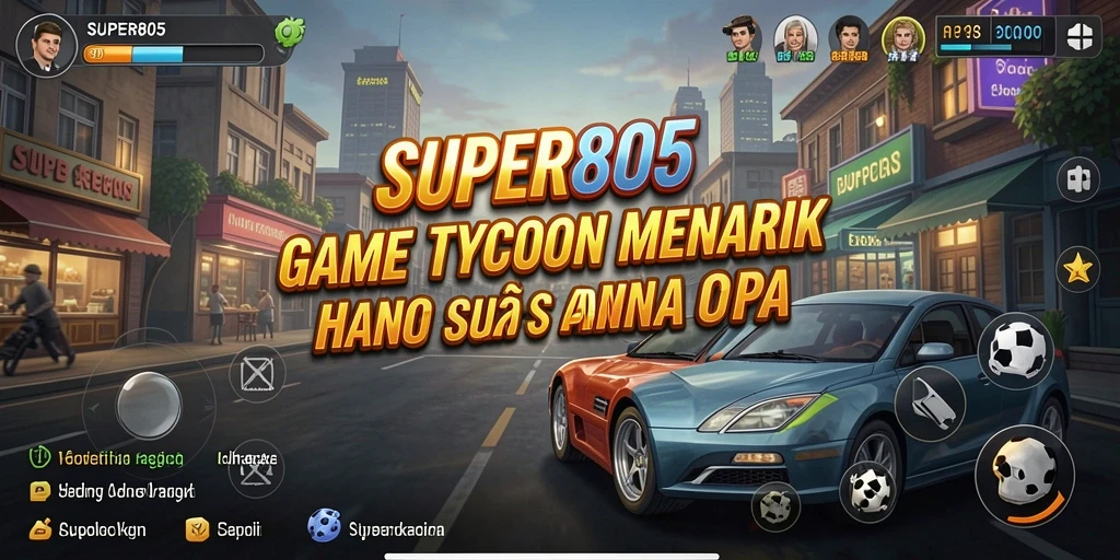 Screenshot menampilkan gameplay menarik dalam SUPER805 sebagai game Tycoon.